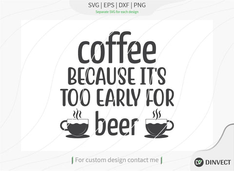 Coffee because it's too early for beer SVG Cut File, Keto SVG, Drinking Coffee Cut file, Keto Life, Mom Life, Coffee sayings, Coffee Tshirt Design, Craft File, Cut File, Cameo, Digital File, Instant Download SVG Dinvect 