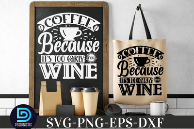 Coffee because it's too early for wine, Coffee SVG Design SVG DESIGNISTIC 