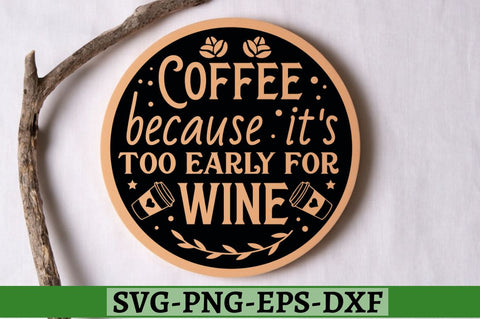Coffee because it's too early for wine SVG, Coffee because it's too early for wine SVG DESIGNISTIC 