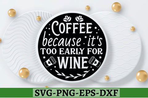 Coffee because it's too early for wine SVG, Coffee because it's too early for wine SVG DESIGNISTIC 
