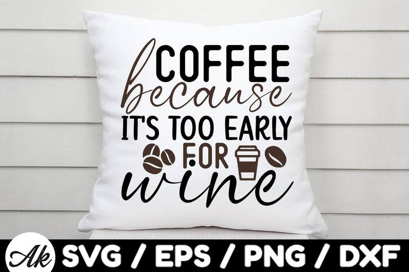 Coffee because its too early for wine svg SVG akazaddesign 