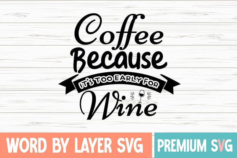 Coffee Because It's Too Early for Wine Svg SVG Blessedprint 