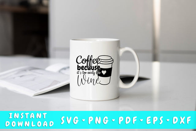 Coffee Because It's Too Early For Wine SVG SVG HappyDesignStudio 