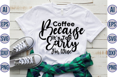 Coffee Because Its Too Early For Wine svg SVG nirmal108roy 