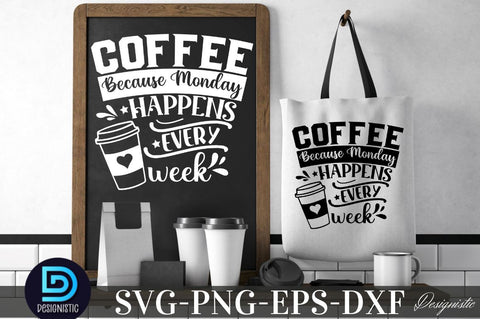 Coffee because monday happens every week, Coffee because monday happens every week SVG SVG DESIGNISTIC 