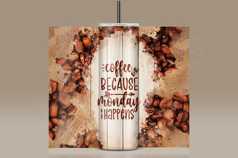 Coffee Because Monday Happens Quote Tumbler Wrap PNG, Coffee Beans and Foam, Skinny 20 oz PNG, Seamless Sublimation Design, Digital Downloads Sublimation Syre Digital Creations 