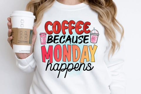 Coffee because monday happens Sublimation PNG Sublimation Regulrcrative 