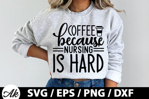 Coffee because nursing is hard SVG SVG akazaddesign 