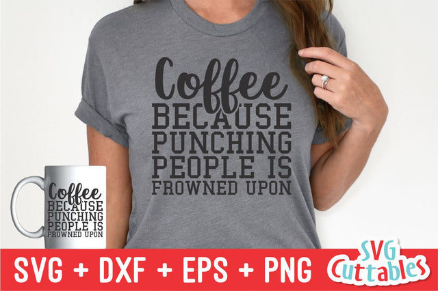Coffee Because Punching People svg - Coffee Cut File - Quote - svg - dxf - eps - png - Shirt svg - Silhouette - Cricut - Digital File SVG Svg Cuttables 