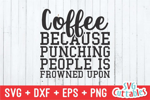 Coffee Because Punching People svg - Coffee Cut File - Quote - svg - dxf - eps - png - Shirt svg - Silhouette - Cricut - Digital File SVG Svg Cuttables 