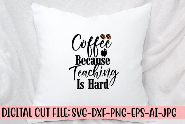 Coffee Because Teaching Is Hard SVG Cut File SVG Syaman 