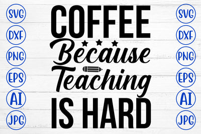 Coffee Because Teaching Is Hard SVG Cut File SVG Syaman 