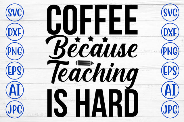Coffee Because Teaching Is Hard SVG Cut File SVG Syaman 
