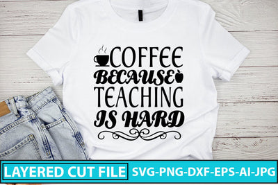 Coffee Because Teaching Is Hard SVG Cut File SVG Syaman 