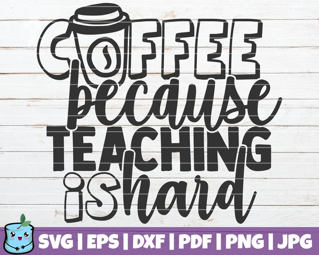 Coffee Because Teaching Is Hard SVG MintyMarshmallows 
