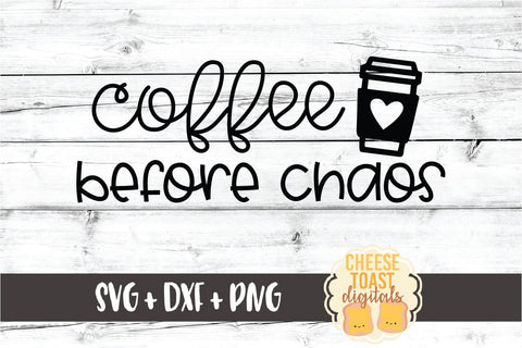 Coffee Before Chaos - Mom SVG PNG DXF Cut Files SVG Cheese Toast Digitals 