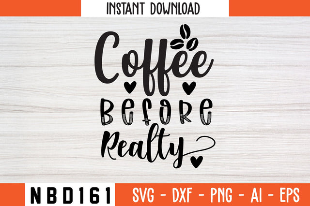COFFEE BEFORE REALTY Svg Design SVG Nbd161 