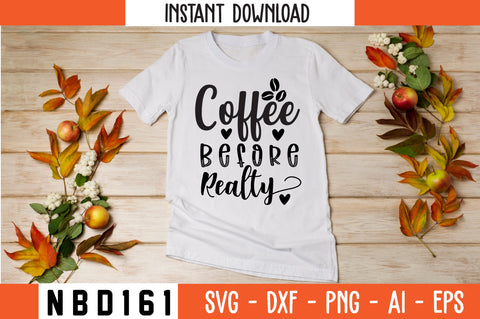 COFFEE BEFORE REALTY Svg Design SVG Nbd161 