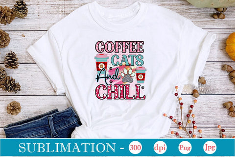 Coffee Cats And Chill Sublimation SVGs,Quotes and Sayings,Food & Drink,On Sale, Print & Cut Sublimation DesignPlante 503 