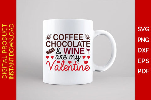 Coffee Chocolate And Wine Are My Valentine SVG PNG EPS Cut File SVG Creativedesigntee 