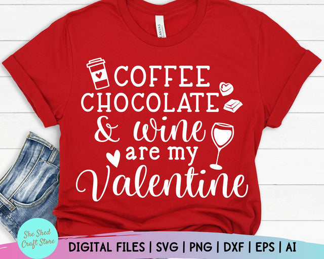 Coffee Chocolate and Wine Are My Valentine Svg, Valentine Svg, Valentines Svg, Valentine's Day Svg, Funny Mom Svg, Valentine Shirt Svg SVG She Shed Craft Store 