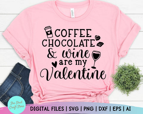 Coffee Chocolate and Wine Are My Valentine Svg, Valentine Svg, Valentines Svg, Valentine's Day Svg, Funny Mom Svg, Valentine Shirt Svg SVG She Shed Craft Store 