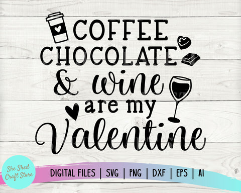 Coffee Chocolate and Wine Are My Valentine Svg, Valentine Svg, Valentines Svg, Valentine's Day Svg, Funny Mom Svg, Valentine Shirt Svg SVG She Shed Craft Store 