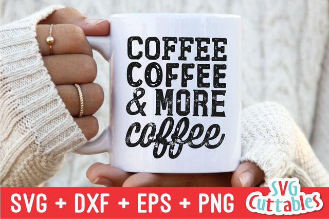 Coffee Coffee and More Coffee svg - Coffee Cut File - Quote - svg - dxf - eps - png - Funny Mug svg - Silhouette - Cricut - Digital File SVG Svg Cuttables 