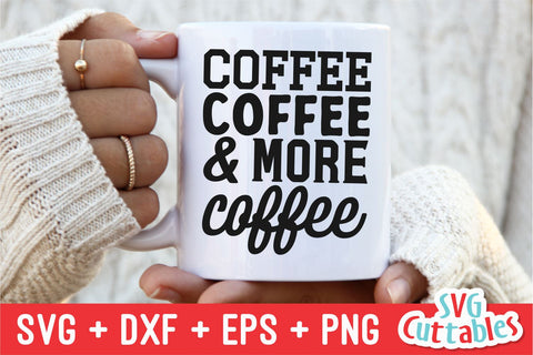 Coffee Coffee and More Coffee svg - Coffee Cut File - Quote - svg - dxf - eps - png - Funny Mug svg - Silhouette - Cricut - Digital File SVG Svg Cuttables 