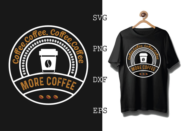 Coffee Coffee ... More Coffee Svg, Coffee Addict Svg, Coffee Sayings Svg SVG DesignTShirt 