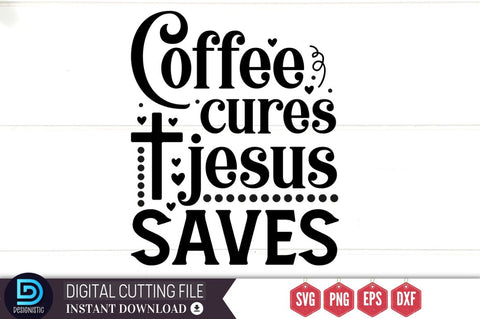 Coffee cures jesus saves SVG SVG DESIGNISTIC 