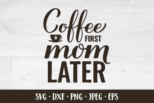 Coffee first mom later SVG. Coffee quote. Mom life sign SVG LaBelezoka 