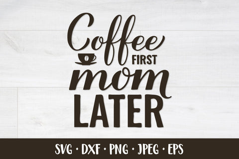 Coffee first mom later SVG. Coffee quote. Mom life sign SVG LaBelezoka 