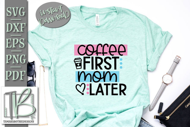 Coffee First Mom Later SVG Cut File SVG TB Designs 