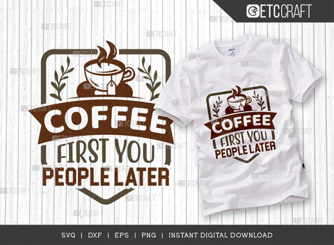 Coffee First You People Later SVG Bundle, Coffee Svg, Coffee Party Svg, Coffee Life, Coffee Quotes, ETC T00579 SVG ETC Craft 