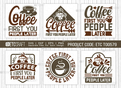 Coffee First You People Later SVG Bundle, Coffee Svg, Coffee Party Svg, Coffee Life, Coffee Quotes, ETC T00579 SVG ETC Craft 