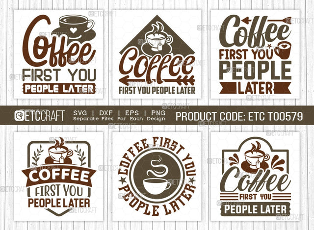 Coffee First You People Later SVG Bundle, Coffee Svg, Coffee Party Svg, Coffee Life, Coffee Quotes, ETC T00579 SVG ETC Craft 
