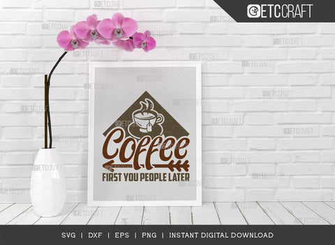 Coffee First You People Later SVG Cut File, Coffee Svg, Coffee Party Svg, Coffee Life, Coffee Quotes, ETC T00579 SVG ETC Craft 