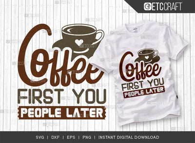 Coffee First You People Later SVG Cut File, Coffee Svg, Coffee Party Svg, Coffee Life, Coffee Quotes, ETC T00579 SVG ETC Craft 