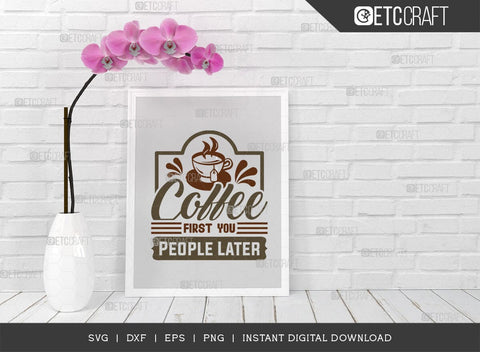 Coffee First You People Later SVG Cut File, Coffee Svg, Coffee Party Svg, Coffee Life, Coffee Quotes, ETC T00579 SVG ETC Craft 