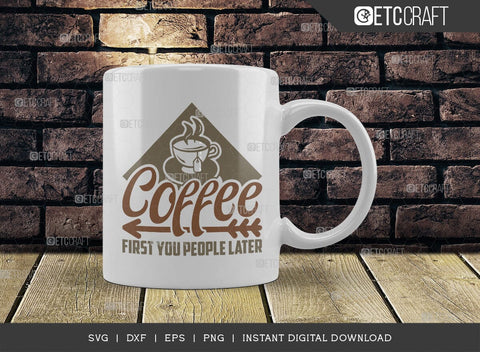 Coffee First You People Later SVG Cut File, Coffee Svg, Coffee Party Svg, Coffee Life, Coffee Quotes, ETC T00579 SVG ETC Craft 