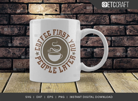 Coffee First You People Later SVG Cut File, Coffee Svg, Coffee Party Svg, Coffee Life, Coffee Quotes, ETC T00579 SVG ETC Craft 