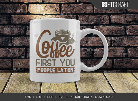 Coffee First You People Later SVG Cut File, Coffee Svg, Coffee Party Svg, Coffee Life, Coffee Quotes, ETC T00579 SVG ETC Craft 