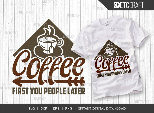 Coffee First You People Later SVG Cut File, Coffee Svg, Coffee Party Svg, Coffee Life, Coffee Quotes, ETC T00579 SVG ETC Craft 