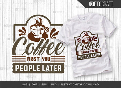 Coffee First You People Later SVG Cut File, Coffee Svg, Coffee Party Svg, Coffee Life, Coffee Quotes, ETC T00579 SVG ETC Craft 