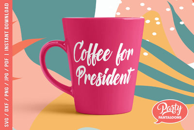 COFFEE FOR PRESIDENT | funny quote SVG SVG Partypantaloons 