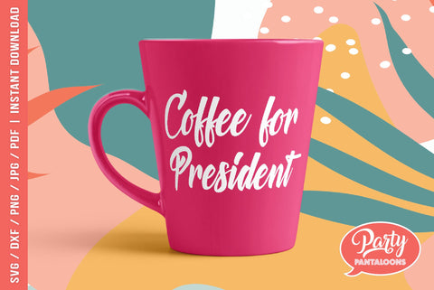 COFFEE FOR PRESIDENT | funny quote SVG SVG Partypantaloons 