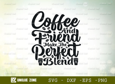 Coffee & Friend Make The Perfect Blend SVG Cut File | Coffee Svg | Morning Love Svg | Drink Coffee Svg | Coffee Lover Svg | Coffee Quotes SVG Unique Zone 