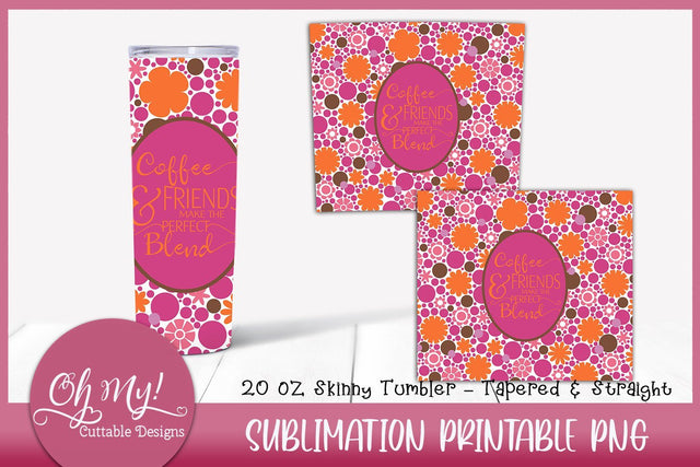 Coffee & Friends Make The Perfect Blend Sublimation Tumbler Design Sublimation Oh My! Cuttable Designs 