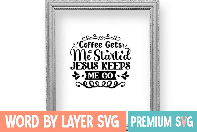 Coffee Gets Me Started Jesus Keeps Me Go SVG DESIGN SVG Blessedprint 